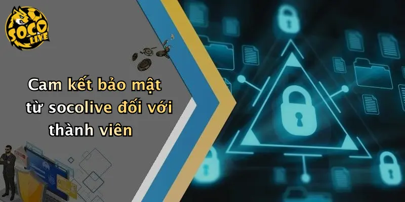 Cam kết bảo mật từ socolive đối với thành viên