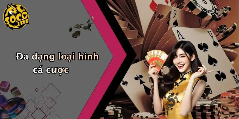 Đa dạng loại hình cá cược