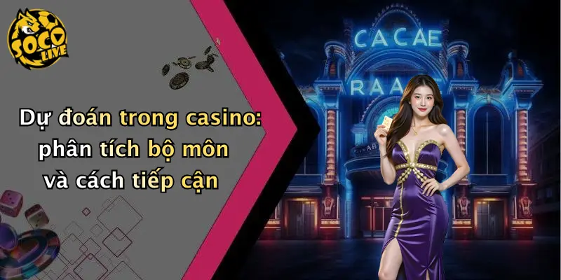 Dự đoán trong casino: phân tích bộ môn và cách tiếp cận