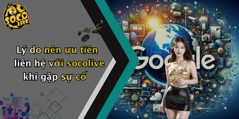 Lý do nên ưu tiên liên hệ với socolive khi gặp sự cố