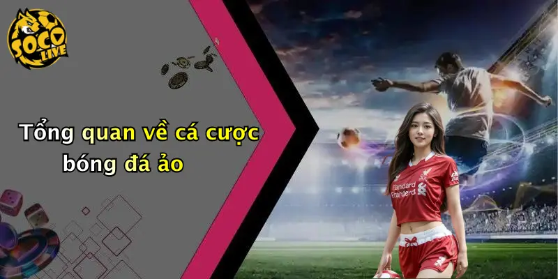Tổng quan về cá cược bóng đá ảo
