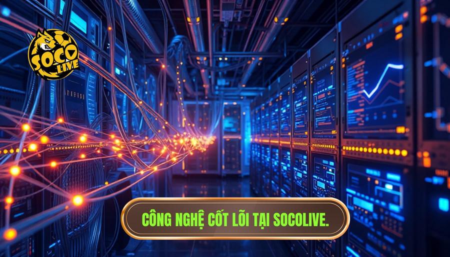 Nền tảng công nghệ cốt lõi của SOCOLIVE