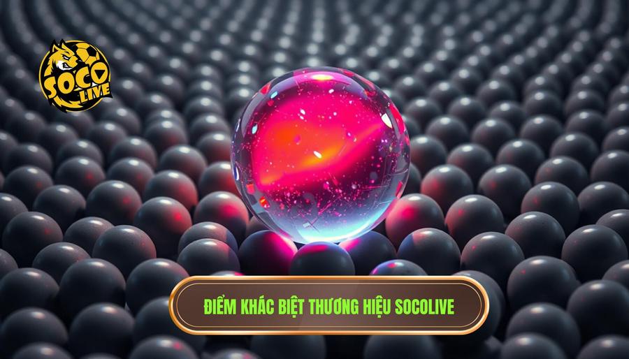 Sự khác biệt tạo nên thương hiệu Socolive