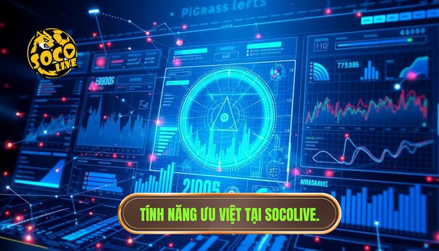 Phân tích chi tiết các tính năng ưu việt tại Socolive